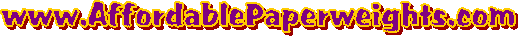 www.AffordablePaperweights.com 